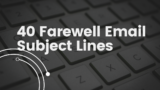 40 Farewell Email Subject Lines that are Fresh for 2026